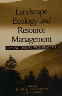 Landscape ecology and resource management : linking theory with practice; John A. Bissonette, Ilse Storch; 2003