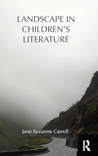 Landscape in children's literature; Jane Suzanne. Carroll; 2011