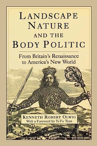 Landscape, nature, and the body politic : from Britain's renaissance to America's new world; Kenneth Robert Olwig; 2002