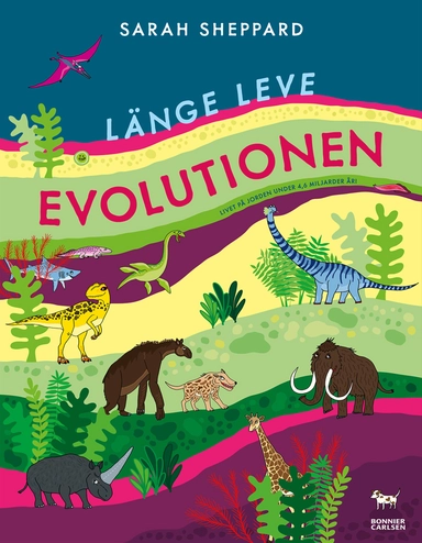 Länge leve evolutionen : livet på jorden under 4,6 miljarder år!; Sarah Sheppard; 2024