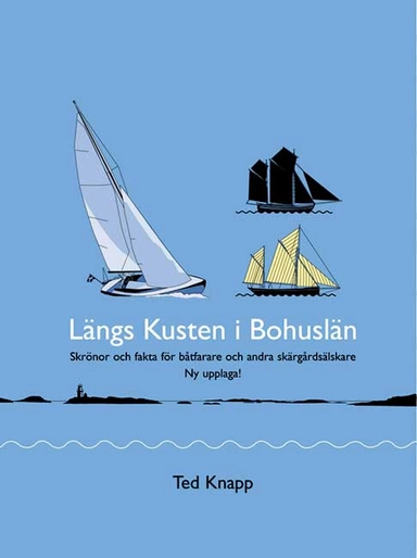 Längs kusten i Bohuslän : skrönor och fakta för båtfarare och andra skärgårdsälskare; Ted Knapp; 2009
