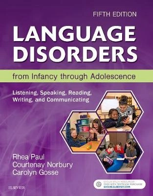 Language disorders from infancy through adolescence : listening, speaking, reading, writing, and communicating; Rhea Paul; 2018