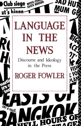 Language in the news : discourse and ideology in the Press; Roger Fowler; 1991