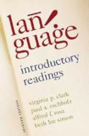 Language: Introductory Readings; Virginia Clark, Paul Eschholz, Alfred Rosa; 2008