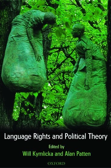 Language rights and political theory; Will Kymlicka, Alan Patten; 2003