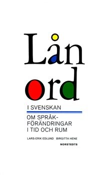 Lånord i svenskan : om språkförändringar i tid och rum