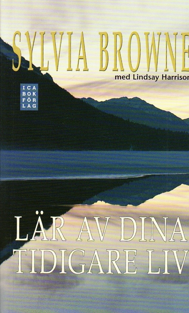 Lär av dina tidigare liv : minnen från förr kan hela dig nu!; Sylvia Browne; 2009