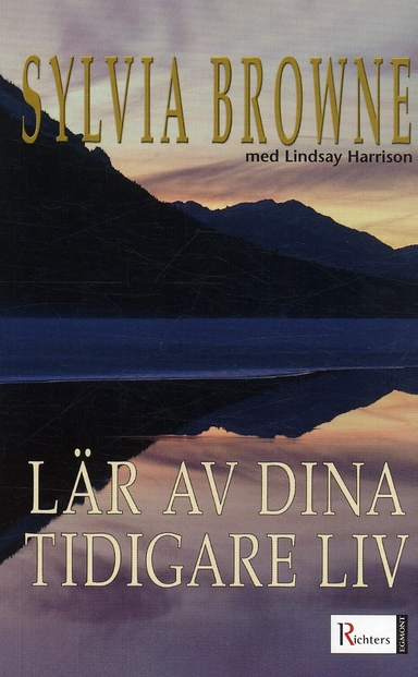 Lär av dina tidigare liv : minnen från förr kan hela dig nu!; Sylvia Browne; 2004