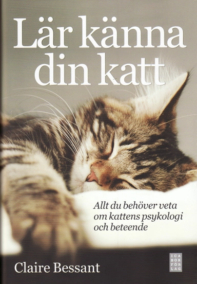 Lär känna din katt : allt du behöver veta om kattens psykologi och beteende; Claire Bessant; 2008
