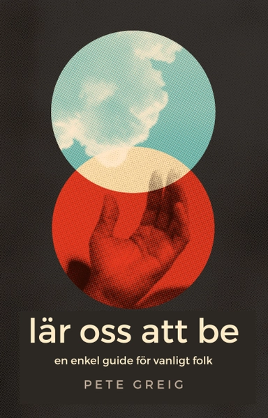Lär oss att be : en enkel guide för vanliga människor; Pete Greig; 2020