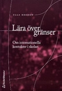 Lära över gränser : om internationella relationer i skolan; Ulla Brodow; 2005