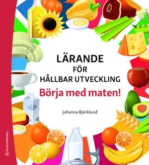 Lärande för hållbar utveckling - Börja med maten!; Johanna Björklund; 2021