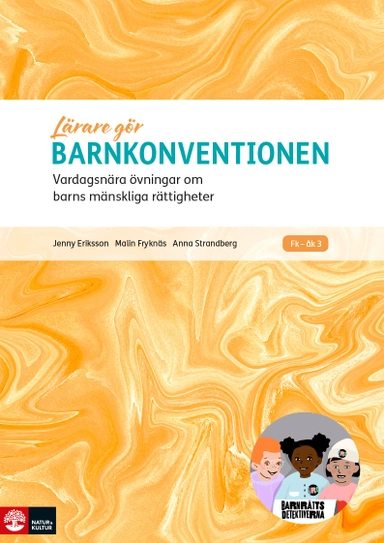 Lärare Gör Barnkonventionen : Vardagsnära övningar om barns mänskliga rättigheter; Jenny Eriksson, Malin Fryknäs, Anna Strandberg; 2024