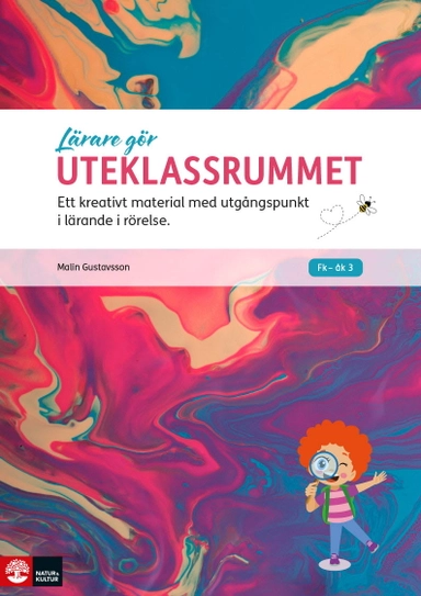 Lärare gör uteklassrummet : ett kreativt material med utgångspunkt i lärande i rörelse; Malin Gustavsson; 2024