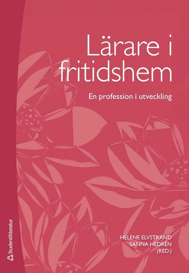 Lärare i fritidshem : en profession i utveckling; Helene Elvstrand, Sanna Hedrén, Lena Boström, Jan Gustafsson Nyckel, Björn Haglund, Karin Lager, Marita Lundström, Lena Sjöberg; 2026