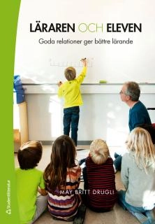 Läraren och eleven : goda relationer ger bättre lärande