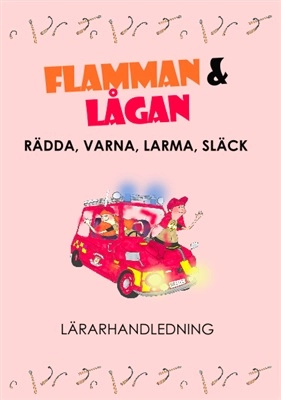 Lärarhandledning Flamman och Lågan - Rädda, Varna, Larma, Släck