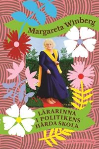 Lärarinna i politikens hårda skola; Margareta Winberg; 2017