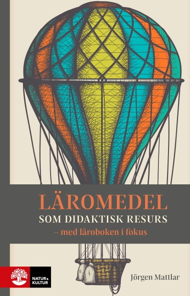 Läromedel som didaktisk resurs : Med läroboken i fokus; Jörgen Mattlar; 2025
