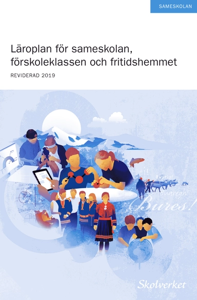 Läroplan för sameskolan, förskoleklassen och fritidshemmet 2011 : reviderad 2019; Sverige. Skolverket, Sverige. Skolöverstyrelsen
(tidigare namn), Sverige. Skolöverstyrelsen, Sverige. Myndigheten för skolutveckling; 2018