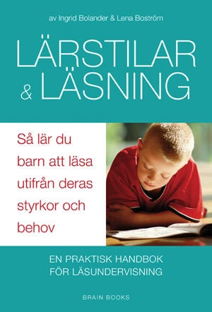 Lärstilar och läsning : så lär du ditt barn att läsa utifrån deras styrkor och behov : [en praktisk handbok för läsundervisning]; Lena Boström f.dr., Ingrid Bolander; 2008