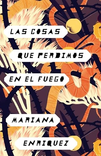 Las cosas que perdimos en el fuego; Mariana Enríquez; 2017