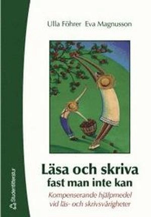 Läsa och skriva fast man inte kan : Kompenserande hjälpmedel vid läs- och skrivsvårigheter