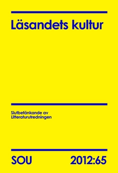 Läsandets kultur : slutbetänkande av Litteraturutredningen. SOU 2012:65; Kulturdepartementet,; 2012