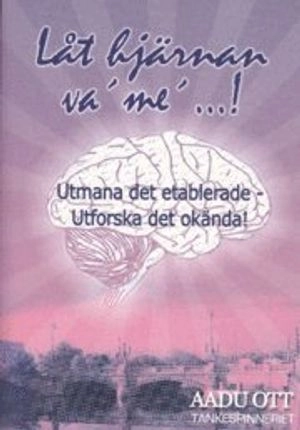 Låt hjärnan va´ me´...! : utmana det etablerade - urforska det okända