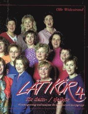 Låt i kör. 4, för dam/tjejkör : 40 arrangemang med analyser för klaviatur och kompgrupp; Olle Widestrand; 2002