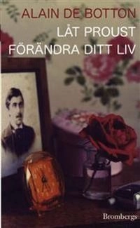 Låt Proust förändra ditt liv; Alain de Botton; 2007