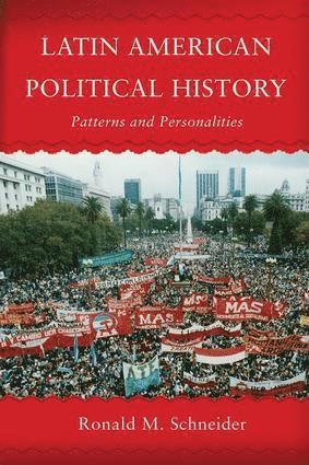 Latin American political history : patterns & personalities; Ronald M. Schneider; 2007