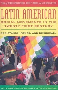 Latin American social movements in the twenty-first century : resistance, power, and democracy; Richard Stahler-Sholk, Glen David Kuecker, Harry E. Vanden; 2008