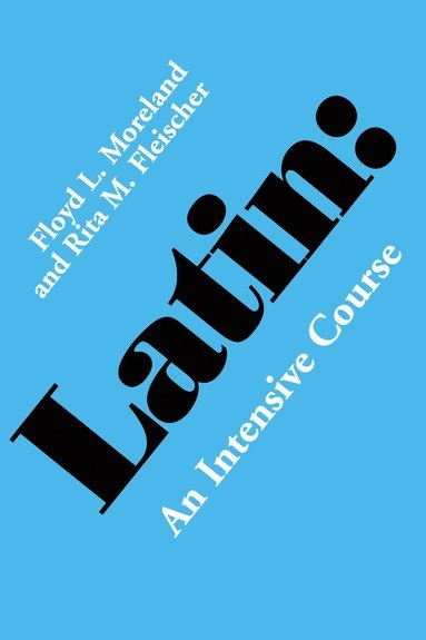 Latin : an intensive course; Floyd L. Moreland; 2016