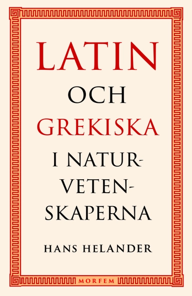 Latin och grekiska i naturvetenskaperna; Hans Helander; 2021