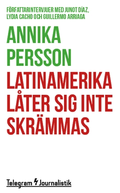Latinamerika låter sig inte skrämmas : Författarintervjuer med Junot Díaz, Lydia Cacho och Guillermo Arriaga