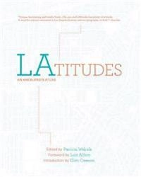 Latitudes : an Angeleno's atlas; Patricia Wakida, Luis Alfaro, Glen Creason, David Deis, Leighton Kelly; 2015