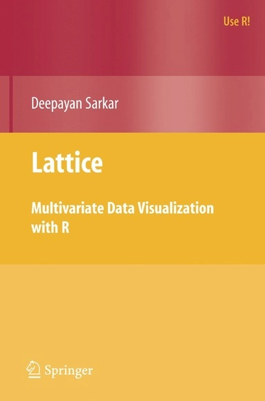 Lattice : multivariate data visualization with R; Deepayan Sarkar; 2008