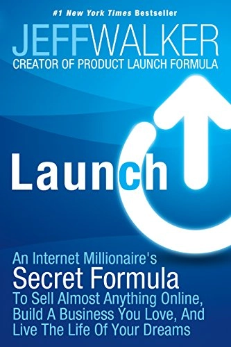Launch : an Internet millionaire's secret formula to sell almost anything online, build a business you love, and live the life of your dreams; Jeff Walker; 2014