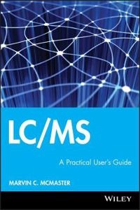 LC/MS: A Practical User's Guide; Marvin C. McMaster; 2005