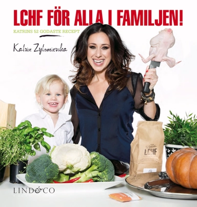 LCHF för alla i familjen! : Katrins 52 godaste recept; Katrin Zytomierska; 2013
