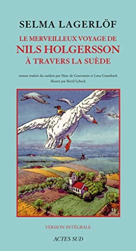 Le merveilleux voyage de Nils Holgersson à travers la Suède; Selma Lagerlöf, Marc de Gouvenain, Lena Grumbach, Bertil Lybeck; 2018
