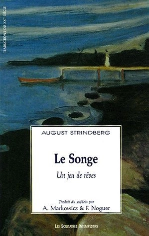 Le songe : un jeu de rêves; August Strindberg, André Markowicz, Frédéric Noguer; 2006