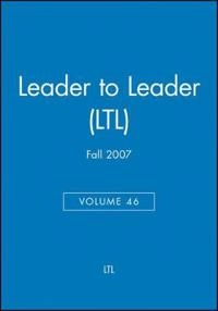 Leader to Leader (LTL), Volume 46, Fall 2007,