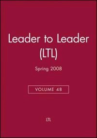Leader to Leader (LTL), Volume 48, Spring 2008,