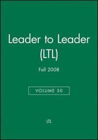 Leader to Leader (LTL), Volume 50, Fall 2008,