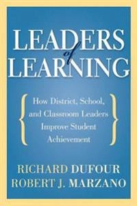 Leaders of learning : how district, school, and classroom leaders improve student achievement; Richard. Dufour; 2011