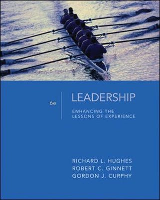 Leadership: Enhancing the Lessons of Experience; Richard Hughes, Robert Ginnett, Gordon Curphy; 2009