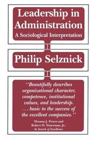 Leadership in administration : a sociological interpretation; Philip Selznick; 1984