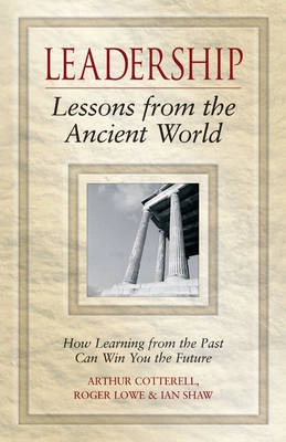 Leadership Lessons from the Ancient World: How Learning from the Past Can W